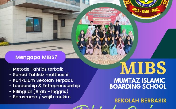  Dibuka, Penerimaan Siswa Baru Mumtaz Islamic Boarding School (MIBS)